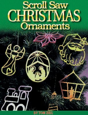 Scroll Saw Christmas Ornaments: More Than 200 Patterns by Zieg, Tom