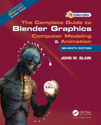 The Complete Guide to Blender Graphics: Computer Modeling & Animation by Blain, John M.