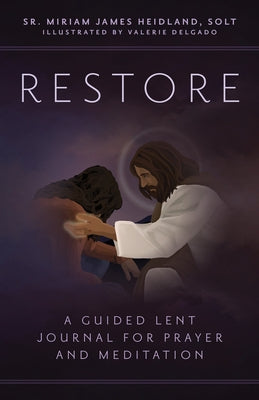 Restore: A Guided Lent Journal for Prayer and Meditation by Heidland Solt, Sr. Miriam James