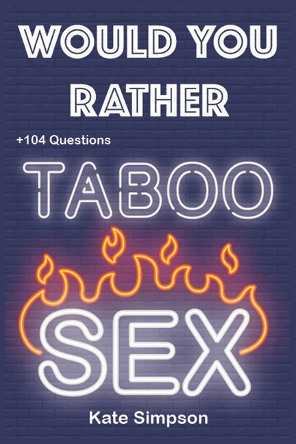 Would Your Rather?: adult games for game night taboo - sexy Version Funny Hot and Sexy Games Scenarios for couples and adults by Simpson, Kate