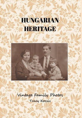 Hungarian Heritage: Vintage Family Photos by Kocsis, Tracy