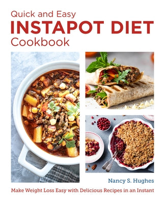 The Quick and Easy Instapot Diet Cookbook: Make Weight Loss Easy with Delicious Recipes in an Instant by Hughes, Nancy S.