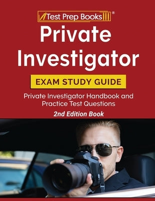 Private Investigator Exam Study Guide: Private Investigator Handbook and Practice Test Questions [2nd Edition Book] by Tpb Publishing