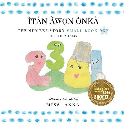 The Number Story 1 ÌTÀN ÀW&#7884;N ÒNKÀ: Small Book One English-Yoruba by , Anna