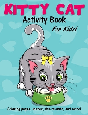 Kitty Cat Activity Book for Kids: Cute Coloring Pages, Mazes, Dot to Dot Games and More! by Bn Kids Books