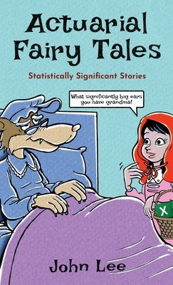 Actuarial Fairy Tales: Statistically Significant Stories by Lee, John