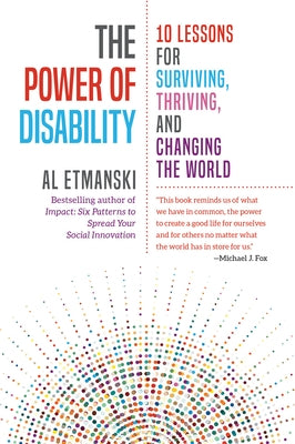 The Power of Disability: 10 Lessons for Surviving, Thriving, and Changing the World by Etmanski, Al