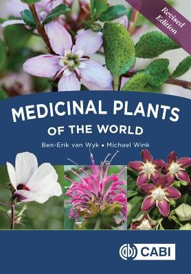 Medicinal Plants of the World by Van Wyk, Ben-Erik