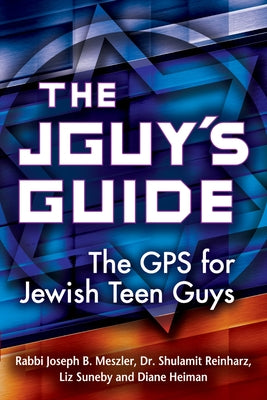The Jguy's Guide: The GPS for Jewish Teen Guys by Meszler, Joseph B.