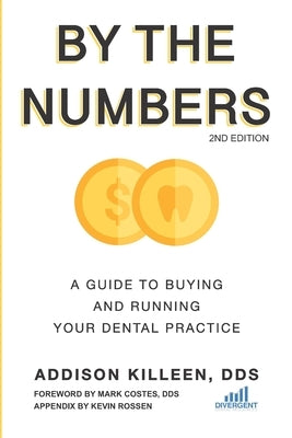 By the Numbers: A Guide to Buying and Running Your Dental Practice by Rossen, Kevin