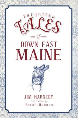 Forgotten Tales of Down East Maine by Harnedy, Jim