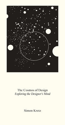Simon Kretz: The Cosmos of Design: Exploring the Designer's Mind by Kretz, Simon