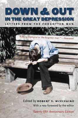 Down and Out in the Great Depression: Letters from the Forgotten Man by McElvaine, Robert S.