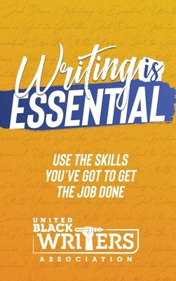 Writing is Essential: How to Use What You've Got to Get the Job Done by Slaughter, Judine
