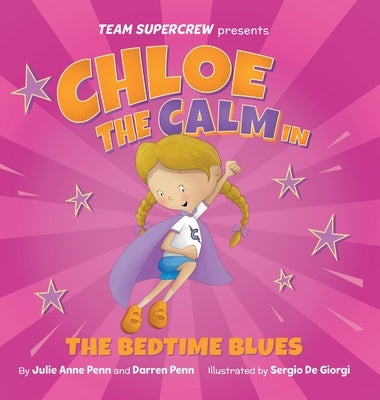 Chloe the Calm in The Bedtime Blues (Team Supercrew Series): A children's book about feelings and emotions, staying calm, and boisterous bedtimes! by Penn, Julie Anne