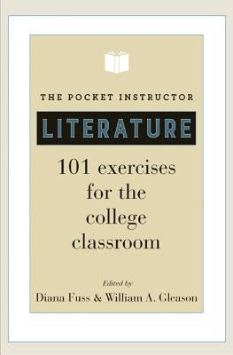 The Pocket Instructor: Literature: 101 Exercises for the College Classroom by Fuss, Diana