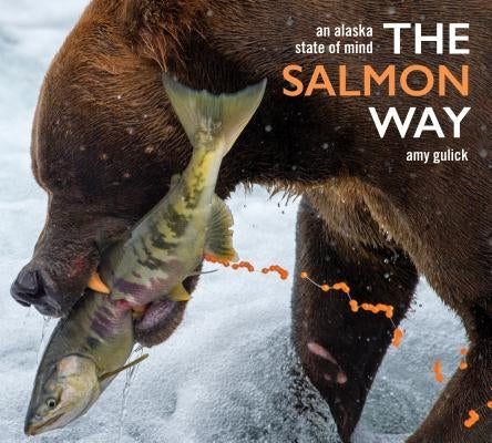 The Salmon Way: An Alaska State of Mind by Gulick, Amy