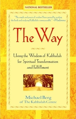 The Way: Using the Wisdom of Kabbalah for Spiritual Transformation and Fulfillment by Berg, Michael