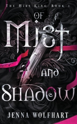 Of Mist and Shadow by Wolfhart, Jenna