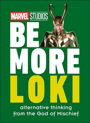 Marvel Studios Be More Loki: Alternative Thinking from the God of Mischief by Dakin, Glenn