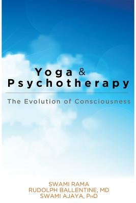 Yoga and Psychotherapy: The Evolution of Consciousness by Rama, Swami
