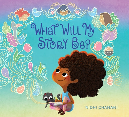 What Will My Story Be? by Chanani, Nidhi