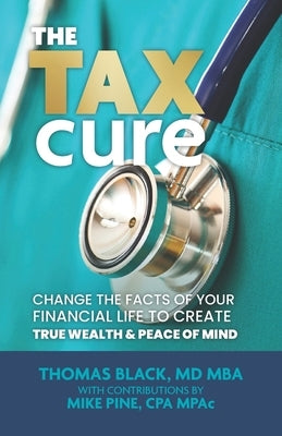 The Tax Cure: Change the Facts of Your Financial Life to Create True Wealth & Peace of Mind by Pine Cpa, Mike