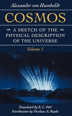 Cosmos: A Sketch of the Physical Description of the Universe by Humboldt, Alexander Von