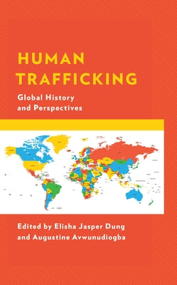 Human Trafficking: Global History and Perspectives by Dung, Elisha Jasper