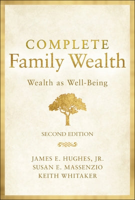 Complete Family Wealth: Wealth as Well-Being by Hughes, James E.