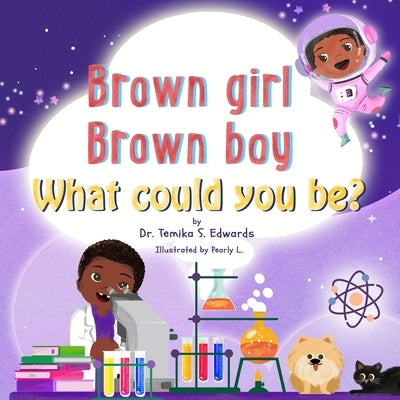 Brown girl Brown boy What Could You Be? by Edwards, Temika S.