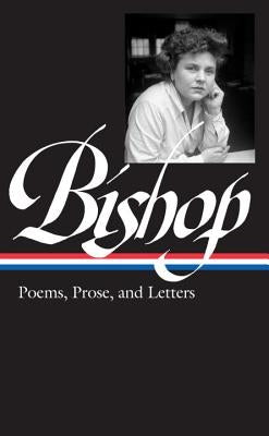 Elizabeth Bishop: Poems, Prose, and Letters (Loa #180) by Giroux, Robert