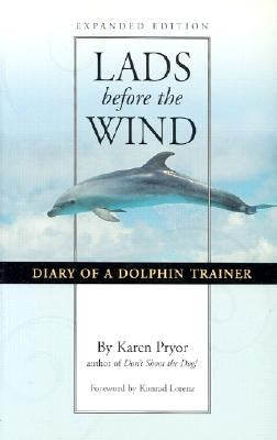 Lads Before the Wind: Diary of a Dolphin Trainer by Pryor, Karen