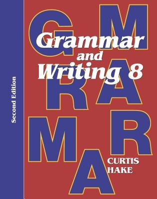 Grammar & Writing Student Textbook Grade 8 2nd Edition 2014 by Hake, Stephen