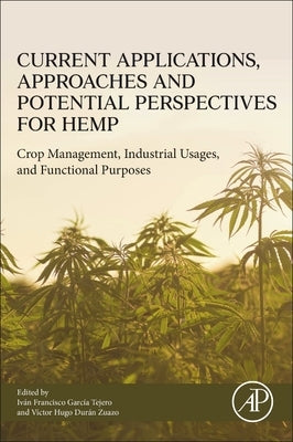 Current Applications, Approaches and Potential Perspectives for Hemp: Crop Management, Industrial Usages, and Functional Purposes by Garcia Tejero, Ivan Francisco