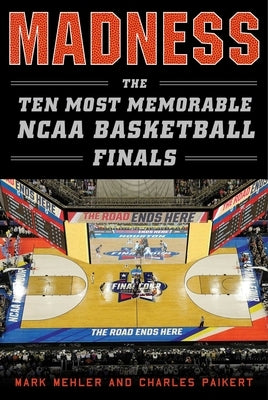 Madness: The Ten Most Memorable NCAA Basketball Finals by Mehler, Mark