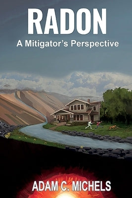 Radon - A Mitigator's Perspective by Michels, Adam C.