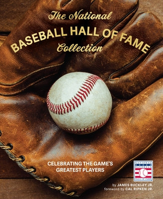 The National Baseball Hall of Fame Collection: Celebrating the Game's Greatest Players by Buckley, James