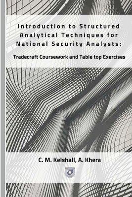 Introduction to Structured Analytical Techniques for National Security Analysts: Tradecraft Coursework and Table top Exercises by Khera, Asha