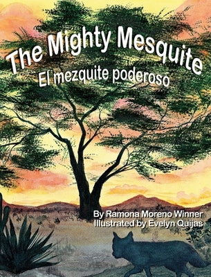 The Mighty Mesquite: El mezquite poderoso by Winner, Ramona Moreno