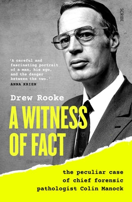 A Witness of Fact: The Peculiar Case of Chief Forensic Pathologist Colin Manock by Rooke, Drew