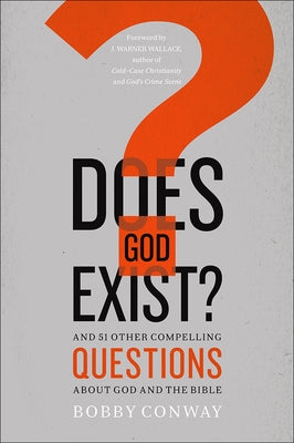 Does God Exist?: And 51 Other Compelling Questions about God and the Bible by Conway, Bobby