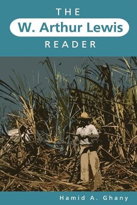 The W. Arthur Lewis Reader by Ghany, Hamid A.