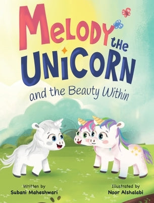 Melody the Unicorn and the Beauty Within by Maheshwari, Subani