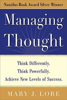 Managing Thought: Think Differently. Think Powerfully. Achieve New Levels of Success by Lore, Mary