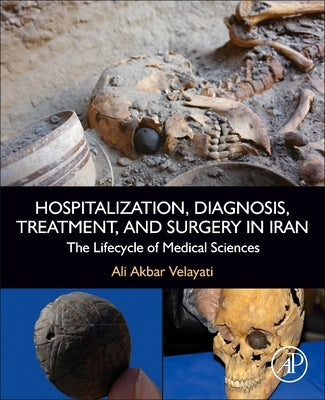 Hospitalization, Diagnosis, Treatment, and Surgery in Iran: The Lifecycle of Medical Sciences by Velayati, Ali Akbar