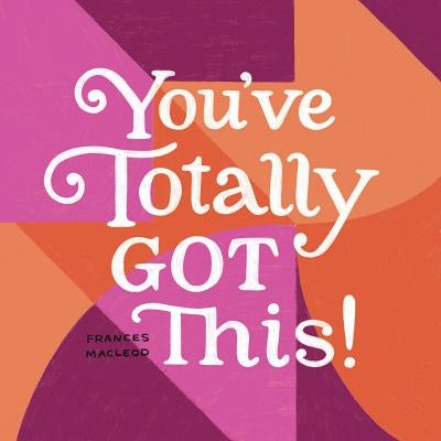 You've Totally Got This by MacLeod, Frances