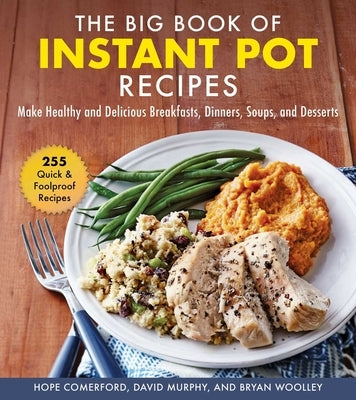 The Big Book of Instant Pot Recipes: Make Healthy and Delicious Breakfasts, Dinners, Soups, and Desserts by Comerford, Hope