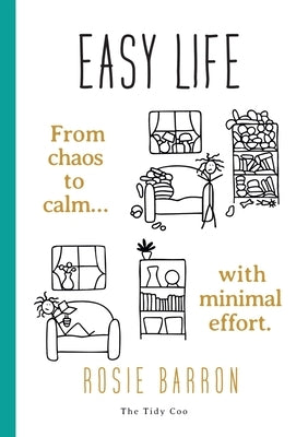 Easy Life: From chaos to calm with minimal effort by Barron, Rosie