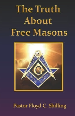 The Truth about Free Masons by Shilling, Floyd C.